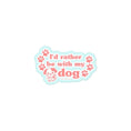 Load image into Gallery viewer, I'd Rather Be With My Dog Sticker
