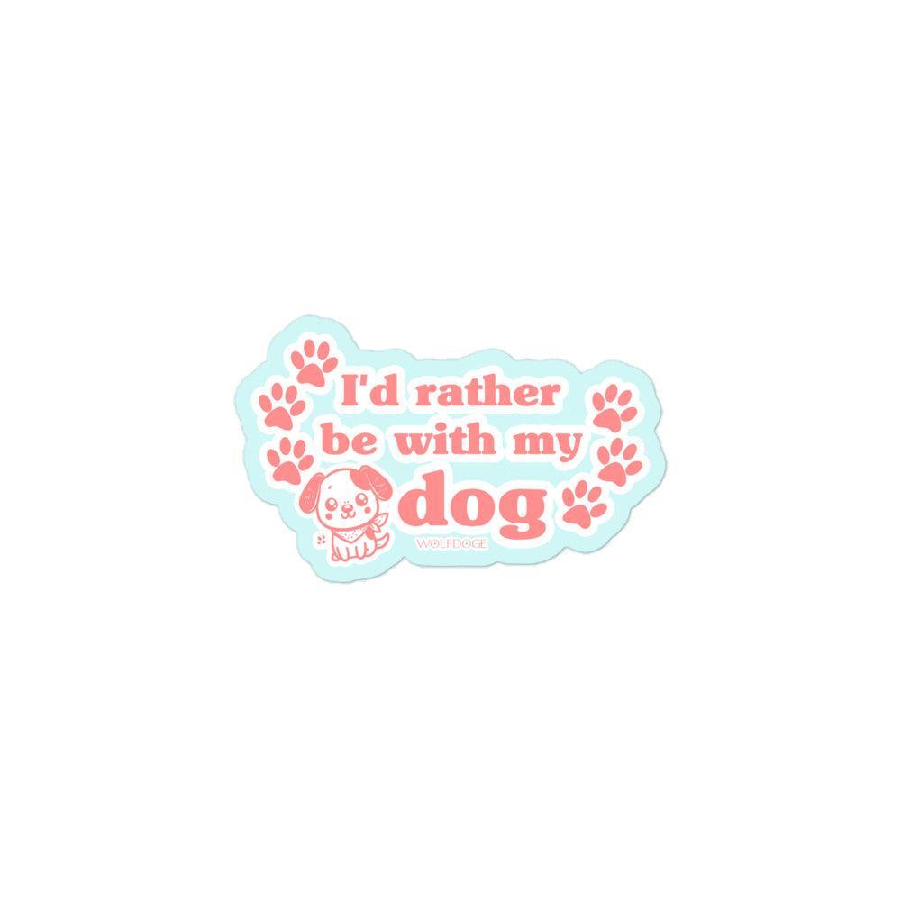 I'd Rather Be With My Dog Sticker