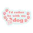 Load image into Gallery viewer, I'd Rather Be With My Dog Sticker
